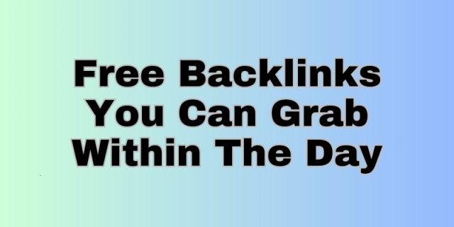 Free Backlinks You Can Grab Within The Day