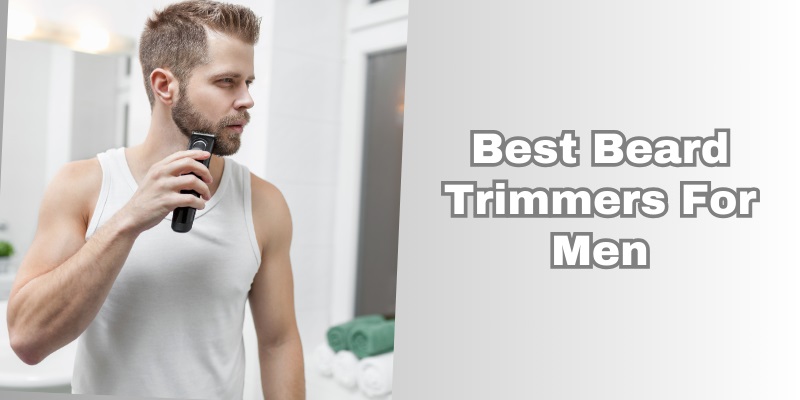 best beard trimmers for men