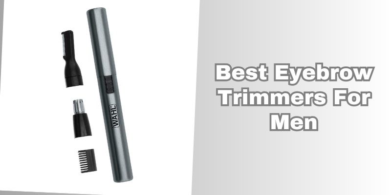 best eyebrow trimmers for men