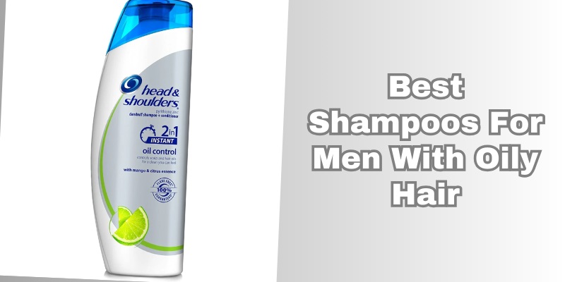 best shampoos for men with oily hair