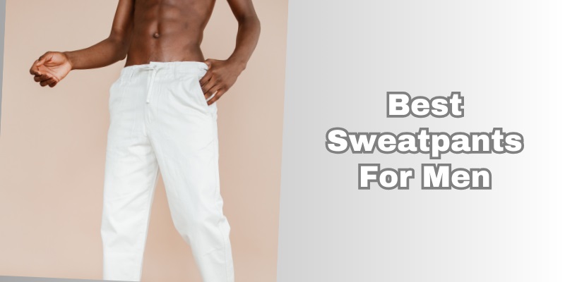 best sweatpants for men