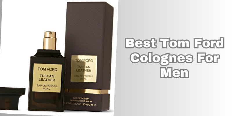 best tom ford colognes for men