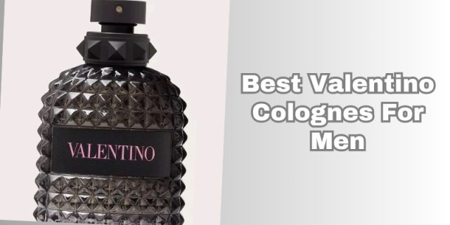 best valentino colognes for men