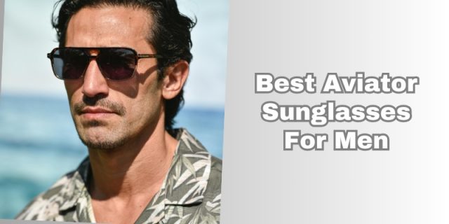 best aviator sunglasses for men