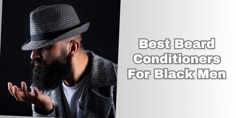 best beard conditioners for black men