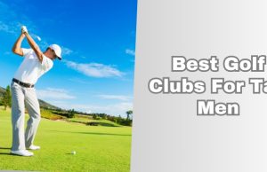 best golf clubs for tall men