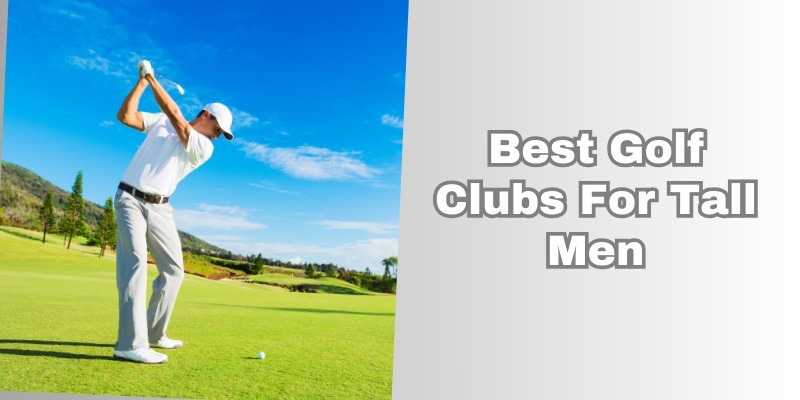 best golf clubs for tall men