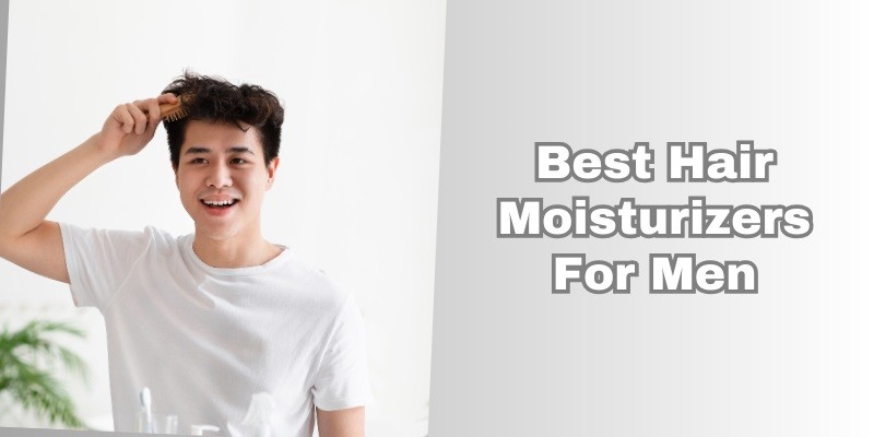 best hair moisturizers for men