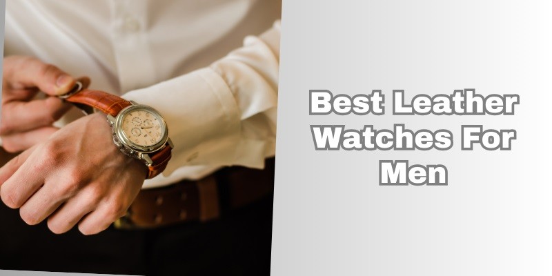 best leather watches for men